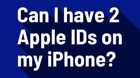 Can I have 2 Apple IDs?